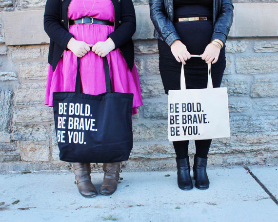 Be Bold Be Brave Be You Tote Bag